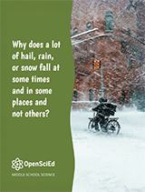 OpenSciEd Unit 6.3 + Computer Science: Why does a lot of hail, rain, or snow fall at some times and not others? Student Edition