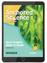 Anchored Science Unit 6.5: What Plants Need to Grow Teacher 3 Year License