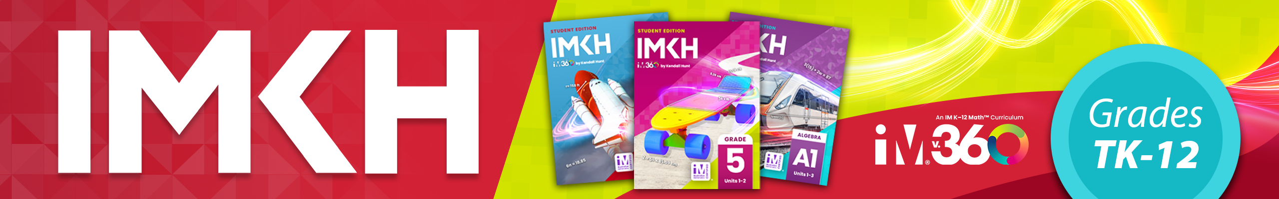 IMKH, Kendall Hunt Illustrative Mathematics IM 360 Curriculum, Grades K-12, Problem-based Math Curriculum, IM TK-5 Math, IM 6-8 Math, IM 9-12 Math