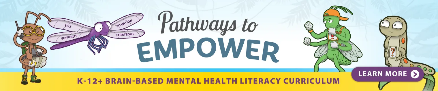 Pathways to Empower K-12+ Brain Based Mental Health Literacy Program