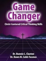 Game Changer: Christ Centered Critical Thinking Teacher Edition, Kendall Hunt Publishing