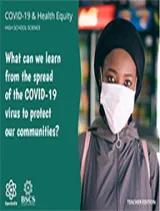 COVID-19 Health Equity High School: What can we learn form the spread of the COVID-19 virus to protect our communities? Teacher Edition