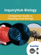 Kendall Hunt inquryHub Biology Companion Guide to Teaching iHub Biology