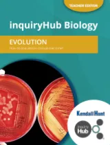 Kendall Hunt inquiryHub Biology Teacher Materials for iHub Biology Unit 1 Evolution