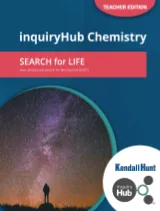 Kendall Hunt inquiryHub Chemistry: Search For Life Teacher Edition