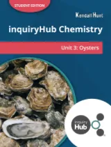 Kendall Hunt K-12 inquiryHub Chemistry: Oysters Student Edition