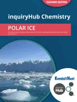 Kendall Hunt K-12 Education inquiryHub Chemistry: Polar Ice Teacher Edition