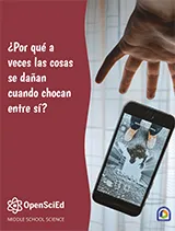 OpenSciEd Unit 8.1: Why do things sometimes get damaged when they hit each other? Spanish Student Edition