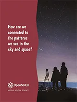 OpenSciEd Unit 8.4: Why do we see patterns in the sky, and what else is out there that we can't see? Student Edition