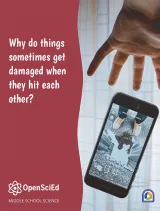 OpenSciEd Unit 8.1: Why do things sometimes get damaged when they hit each other? Student Edition