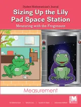 Project M2 Level K Unit 1: Sizing Up the Lily Pad Space Station: Measuring with the Frogonauts Student Mathematician Journal