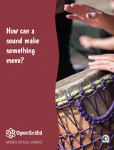 OpenSciEd Unit 8.2: How can a sound make something move? Student Edition