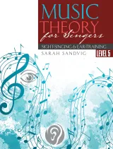 Music Theory for Singers: Sight-Singing and Ear-Training, Level Five