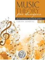 Music Theory for Singers: Sight-Singing and Ear-Training, Level Six