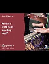 OpenSciEd Unit 8.2: How can a sound make something move? Teacher Edition